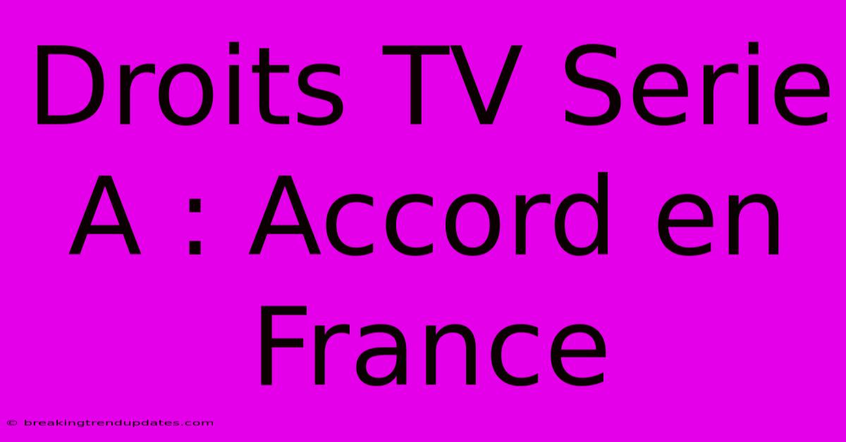 Droits TV Serie A : Accord En France