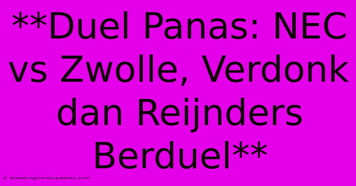 **Duel Panas: NEC Vs Zwolle, Verdonk Dan Reijnders Berduel** 