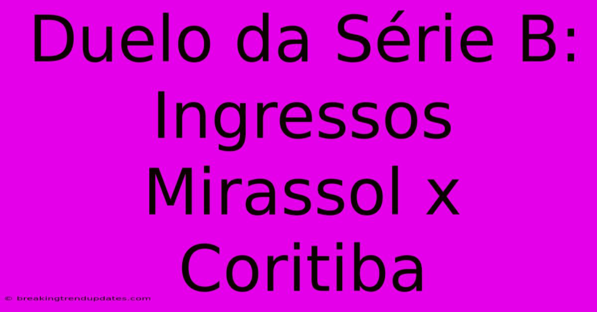 Duelo Da Série B: Ingressos Mirassol X Coritiba 