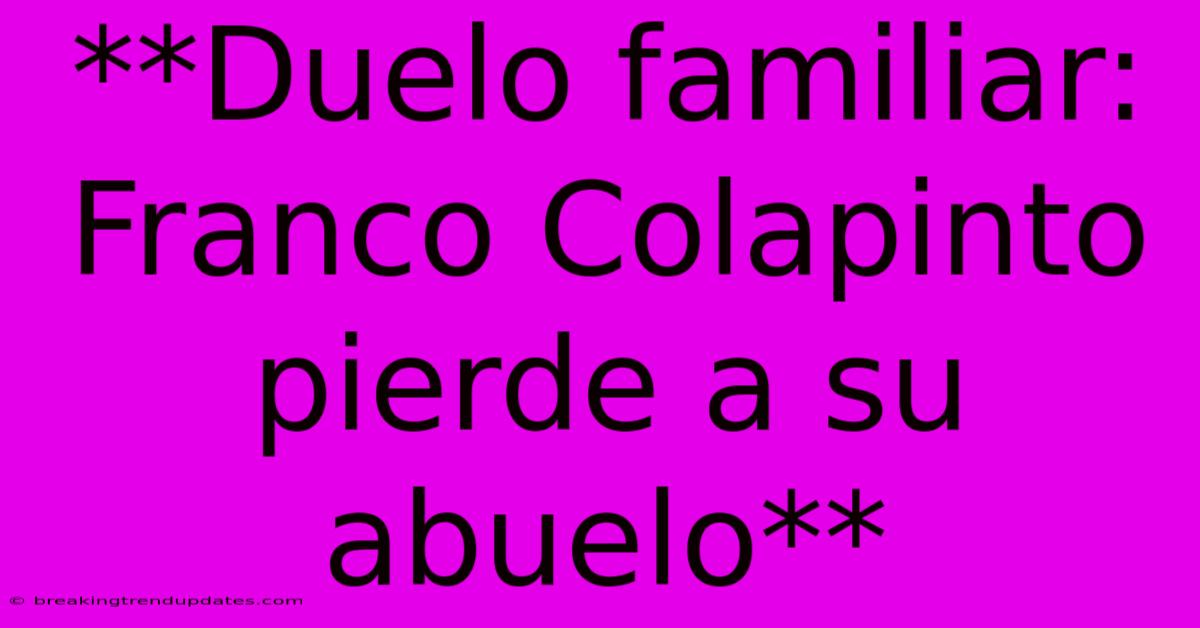 **Duelo Familiar: Franco Colapinto Pierde A Su Abuelo** **Duelo Familiar: Franco Colapinto Pierde A Su Abuelo**