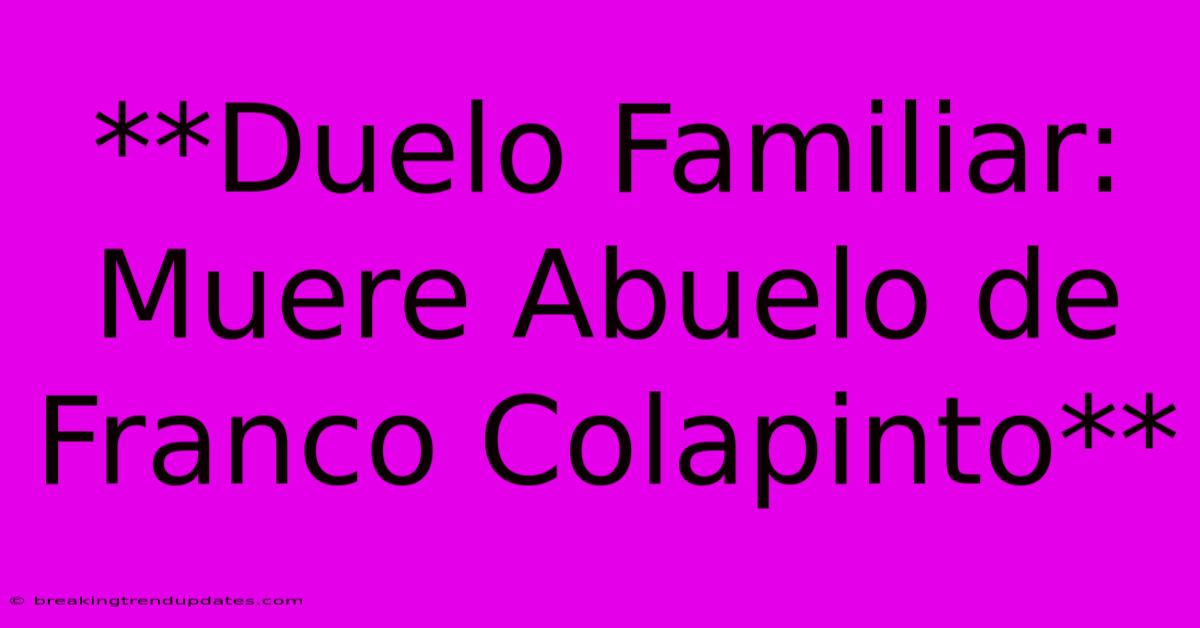 **Duelo Familiar: Muere Abuelo De Franco Colapinto**