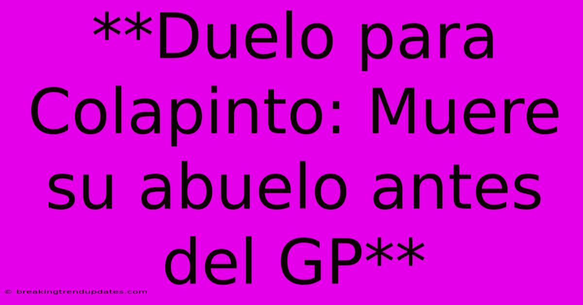 **Duelo Para Colapinto: Muere Su Abuelo Antes Del GP** **Duelo Para Colapinto: Muere Su Abuelo Antes Del GP**