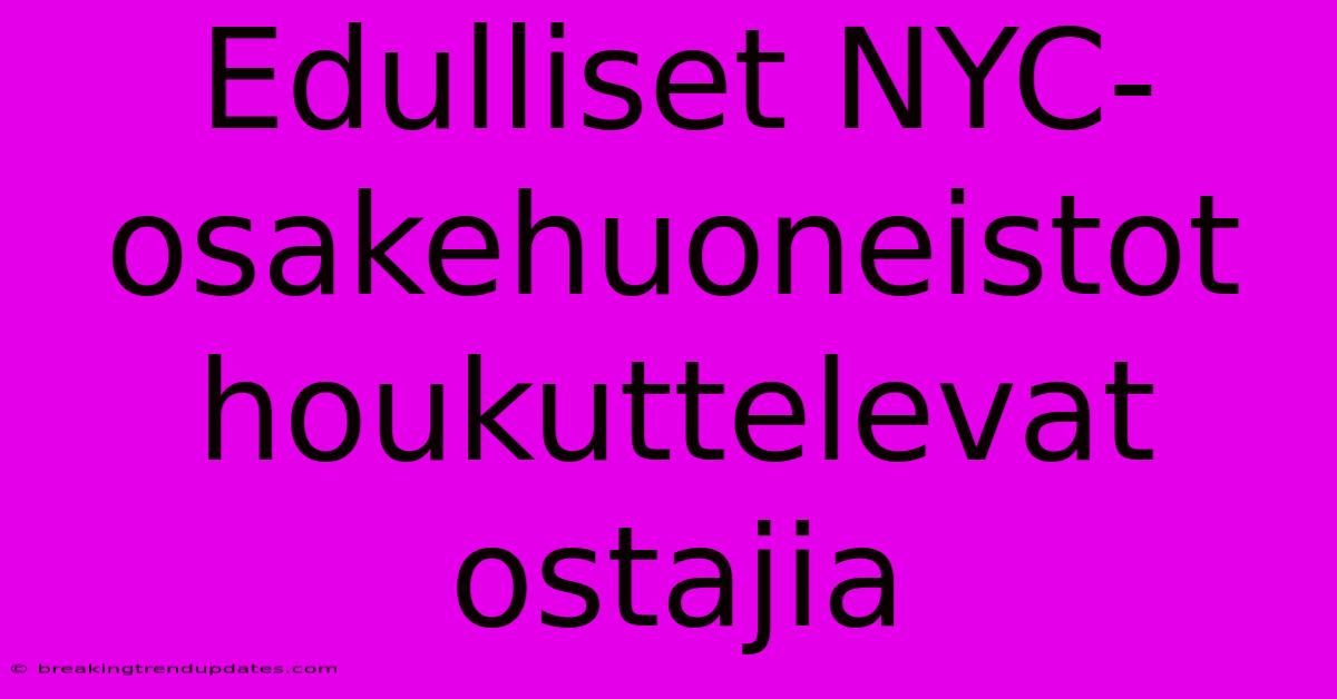 Edulliset NYC-osakehuoneistot Houkuttelevat Ostajia Edulliset NYC-osakehuoneistot Houkuttelevat Ostajia