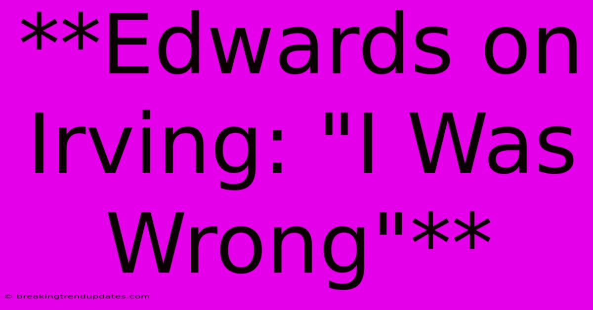**Edwards On Irving: **Edwards On Irving: