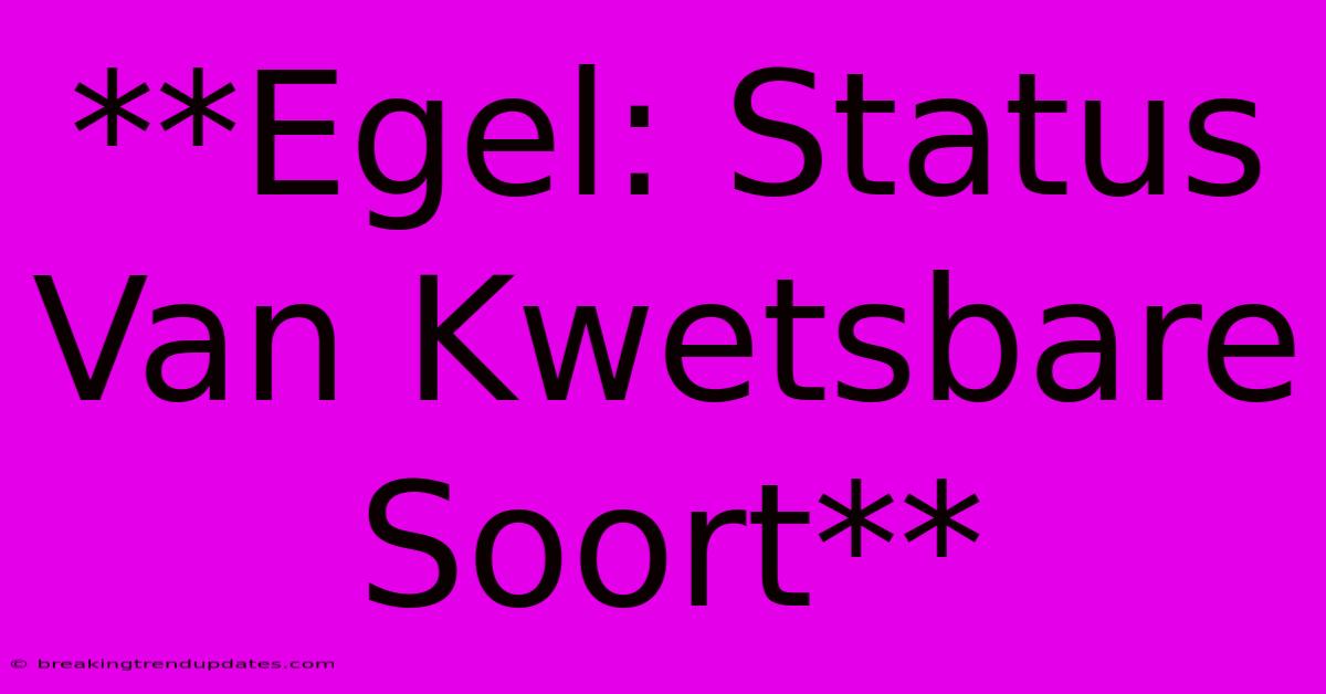 **Egel: Status Van Kwetsbare Soort** **Egel: Status Van Kwetsbare Soort**