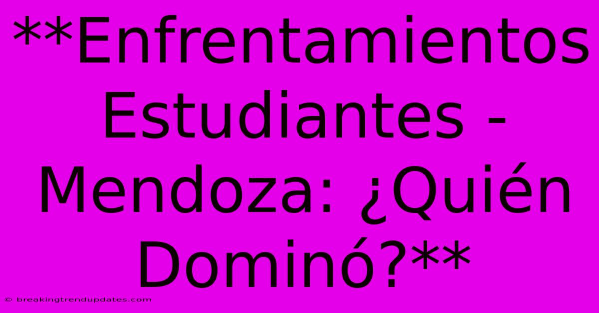 **Enfrentamientos Estudiantes - Mendoza: ¿Quién Dominó?**