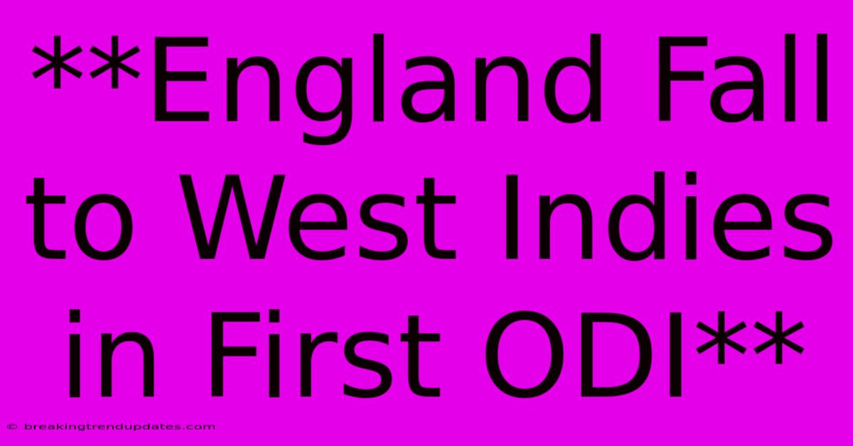 **England Fall To West Indies In First ODI** **England Fall To West Indies In First ODI**