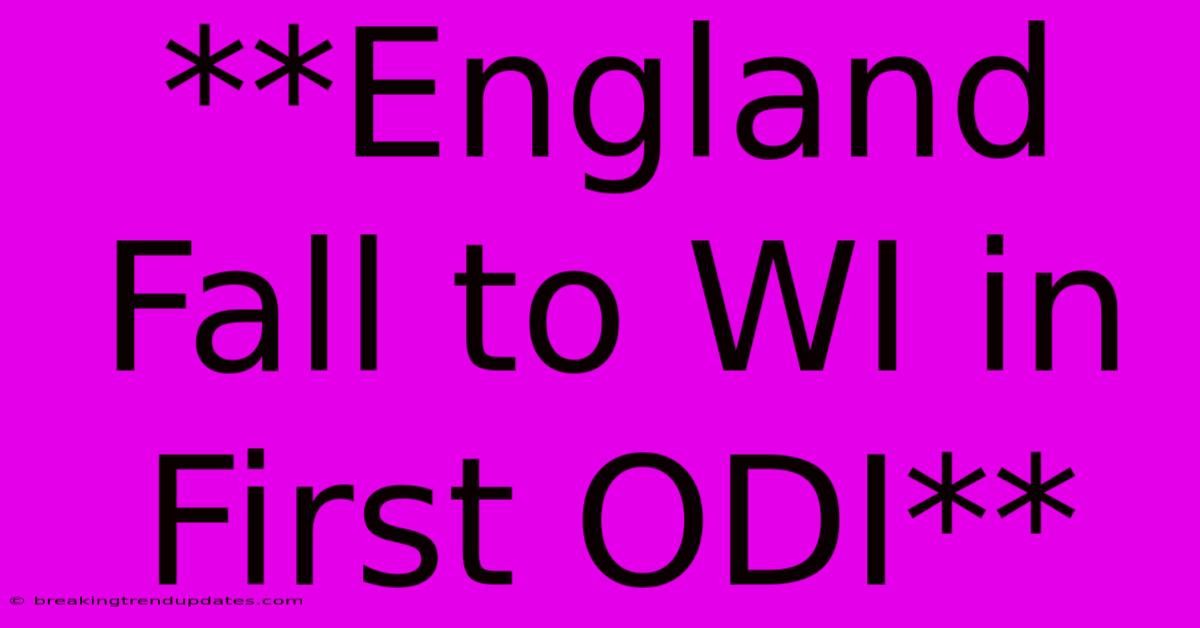 **England Fall To WI In First ODI** **England Fall To WI In First ODI**