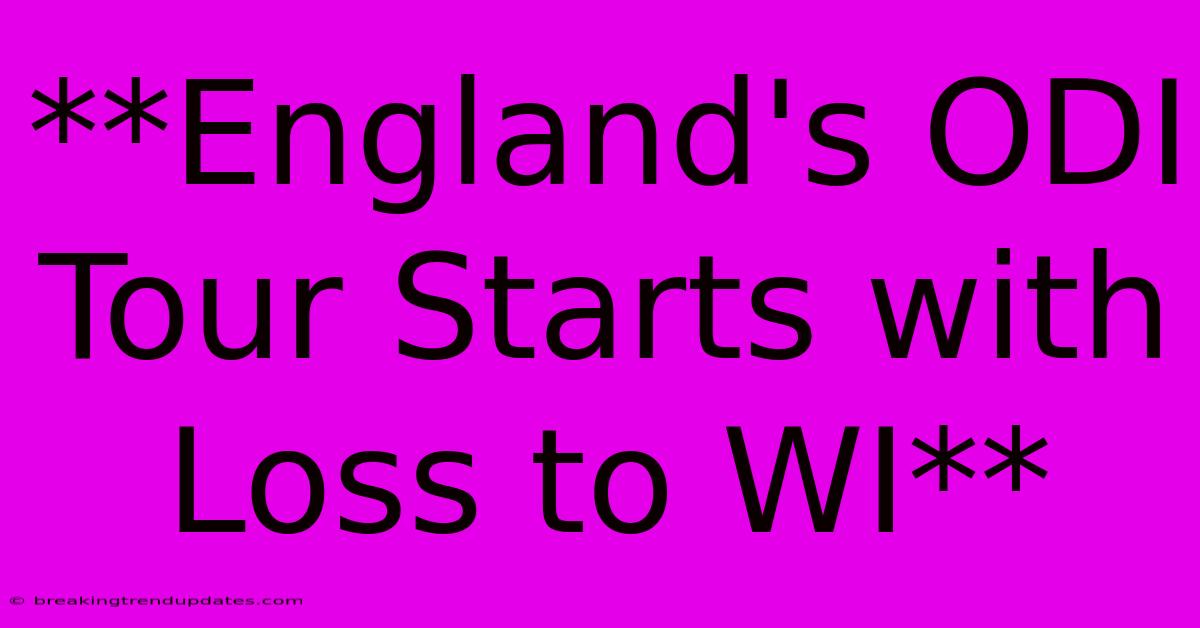 **England's ODI Tour Starts With Loss To WI** **England's ODI Tour Starts With Loss To WI**