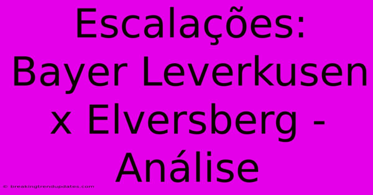 Escalações: Bayer Leverkusen X Elversberg - Análise
