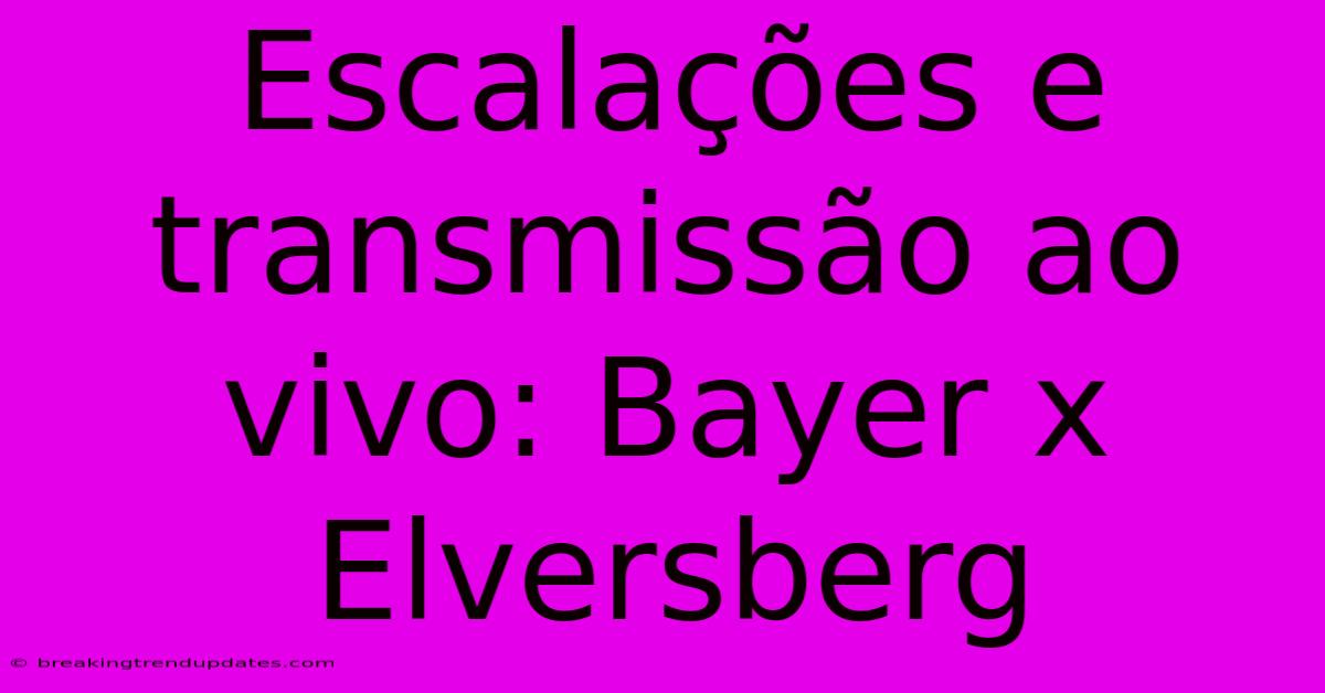 Escalações E Transmissão Ao Vivo: Bayer X Elversberg Escalações E Transmissão Ao Vivo: Bayer X Elversberg