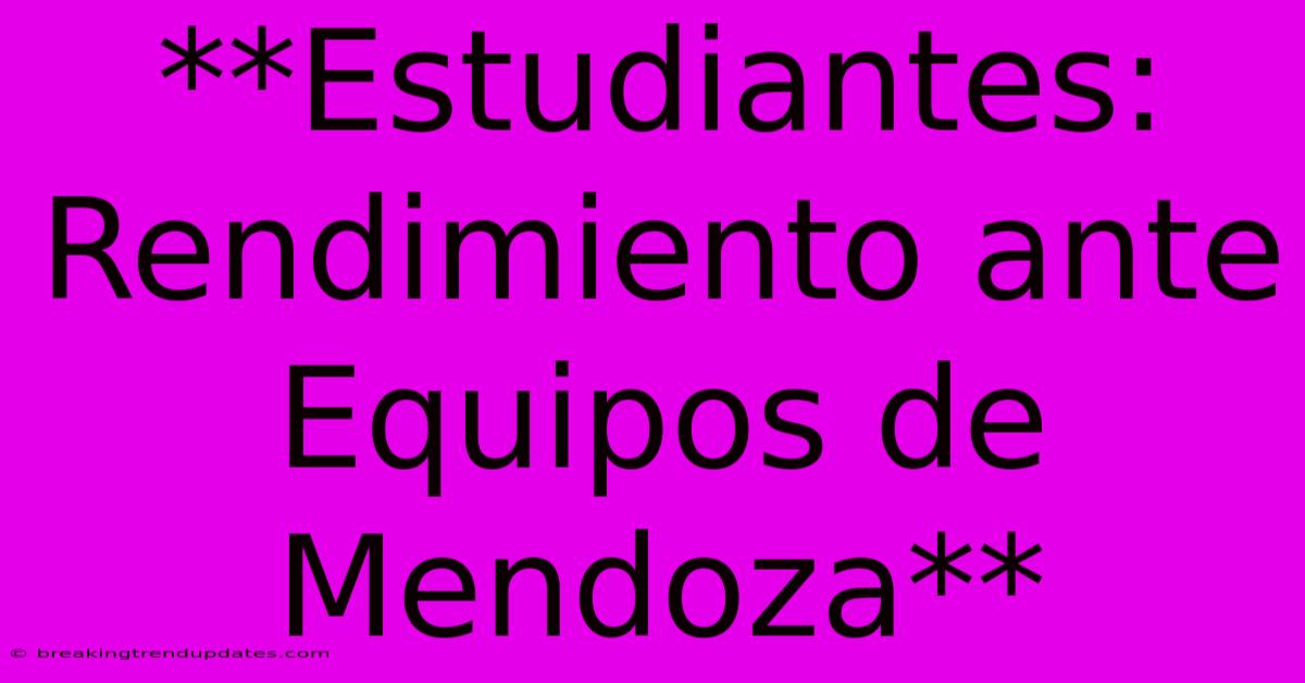 **Estudiantes: Rendimiento Ante Equipos De Mendoza** **Estudiantes: Rendimiento Ante Equipos De Mendoza**
