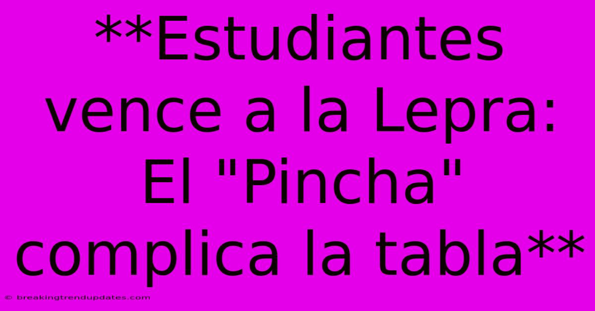 **Estudiantes Vence A La Lepra: El 
