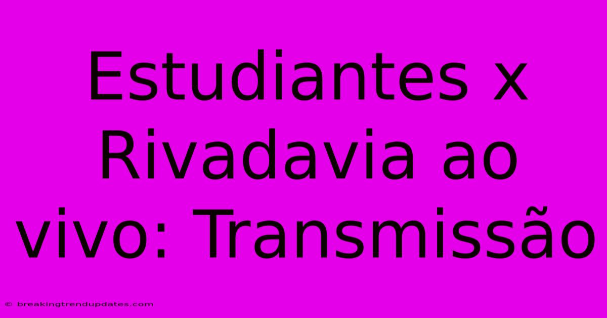 Estudiantes X Rivadavia Ao Vivo: Transmissão Estudiantes X Rivadavia Ao Vivo: Transmissão