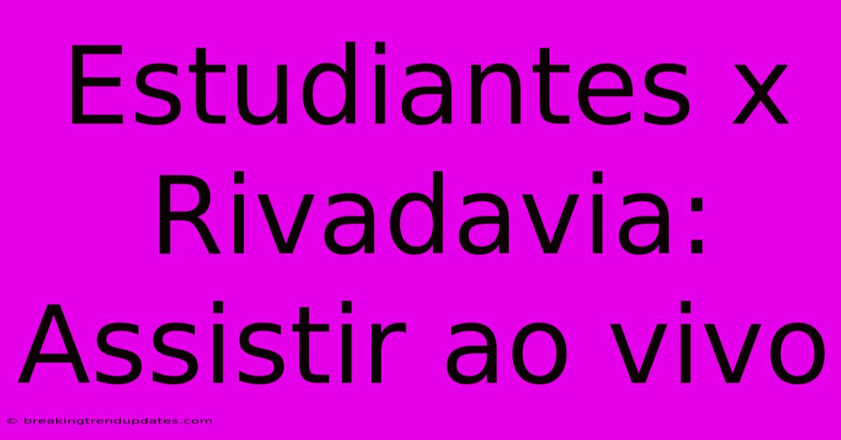 Estudiantes X Rivadavia: Assistir Ao Vivo Estudiantes X Rivadavia: Assistir Ao Vivo