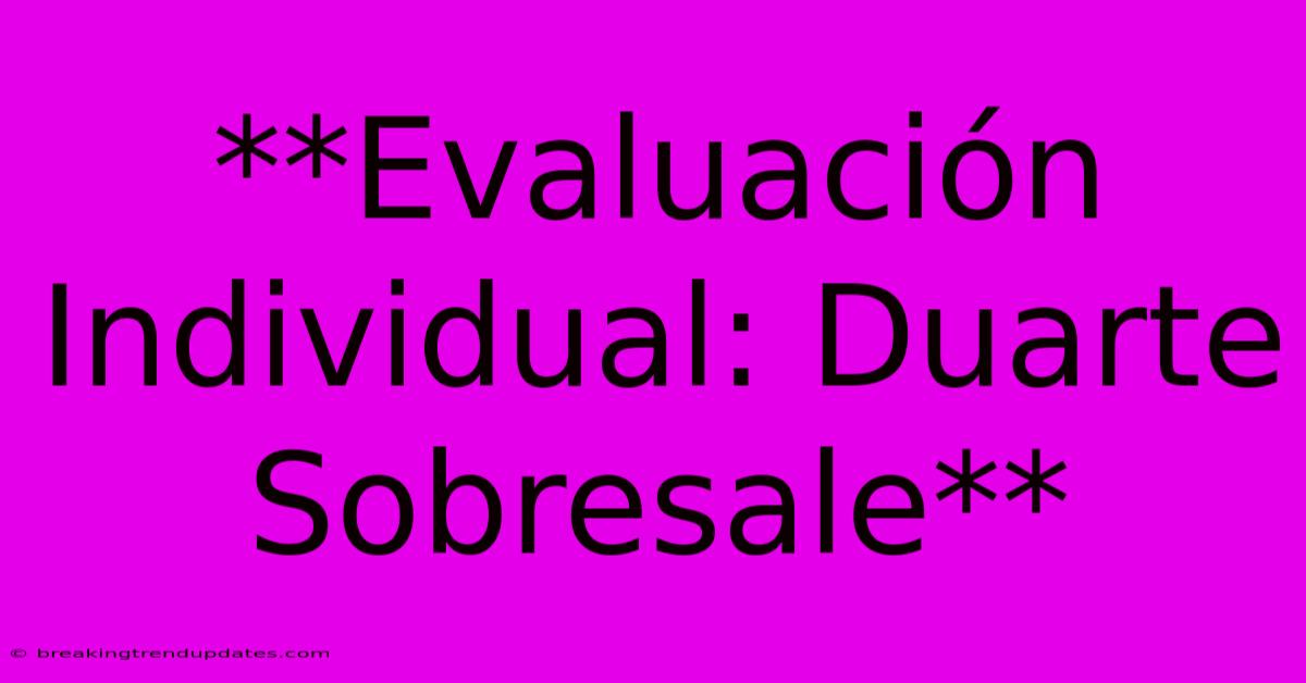 **Evaluación Individual: Duarte Sobresale** 