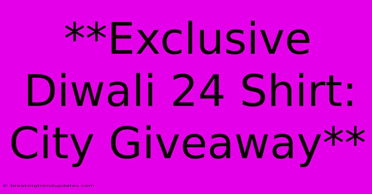 **Exclusive Diwali 24 Shirt: City Giveaway** **Exclusive Diwali 24 Shirt: City Giveaway**