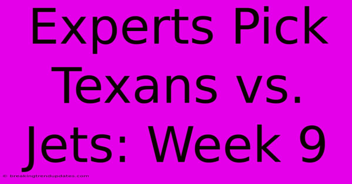 Experts Pick Texans Vs. Jets: Week 9 Experts Pick Texans Vs. Jets: Week 9