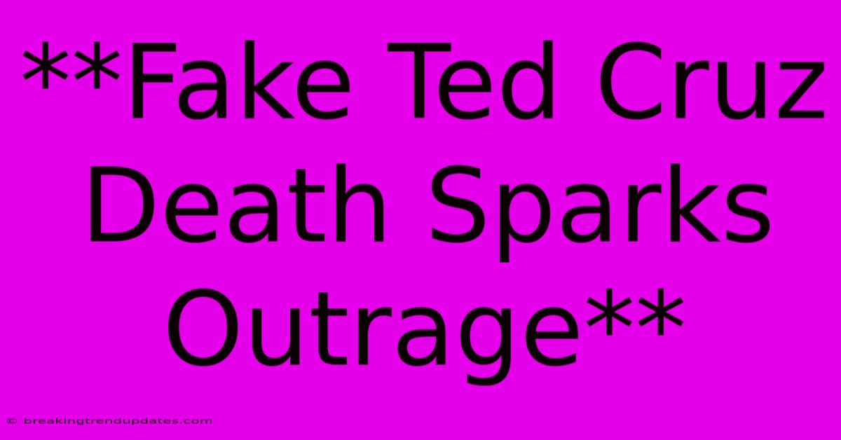 **Fake Ted Cruz Death Sparks Outrage**