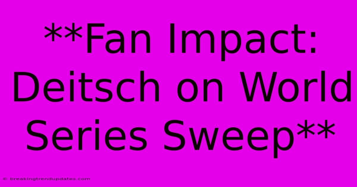 **Fan Impact: Deitsch On World Series Sweep**