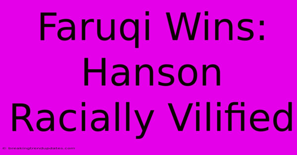 Faruqi Wins: Hanson Racially Vilified Faruqi Wins: Hanson Racially Vilified