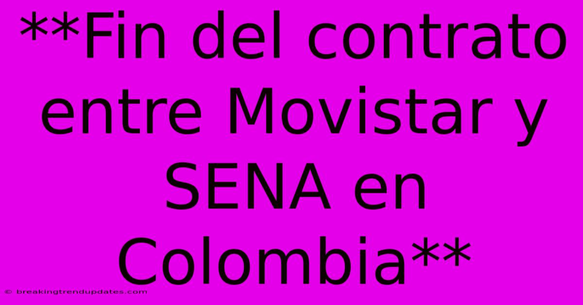 **Fin Del Contrato Entre Movistar Y SENA En Colombia**