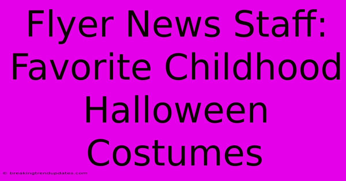 Flyer News Staff: Favorite Childhood Halloween Costumes