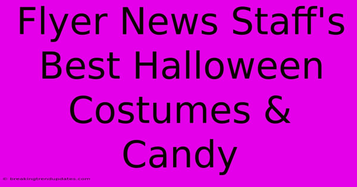 Flyer News Staff's Best Halloween Costumes & Candy Flyer News Staff's Best Halloween Costumes & Candy