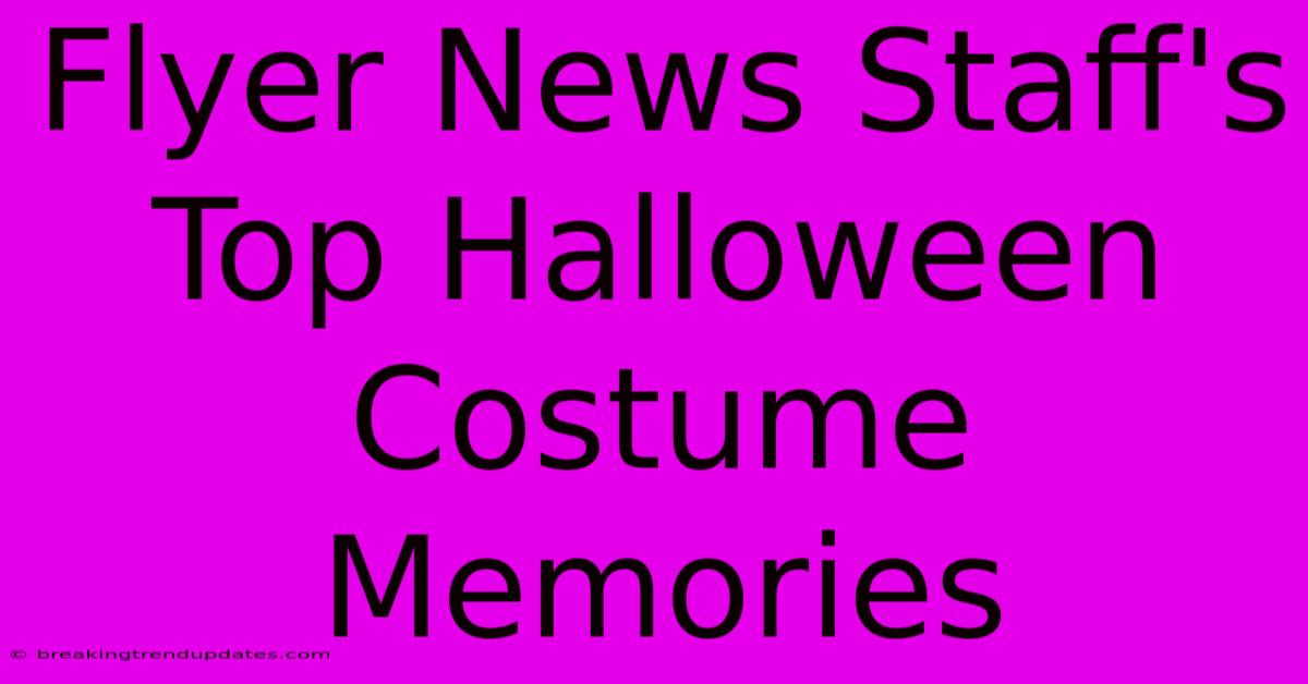Flyer News Staff's Top Halloween Costume Memories Flyer News Staff's Top Halloween Costume Memories