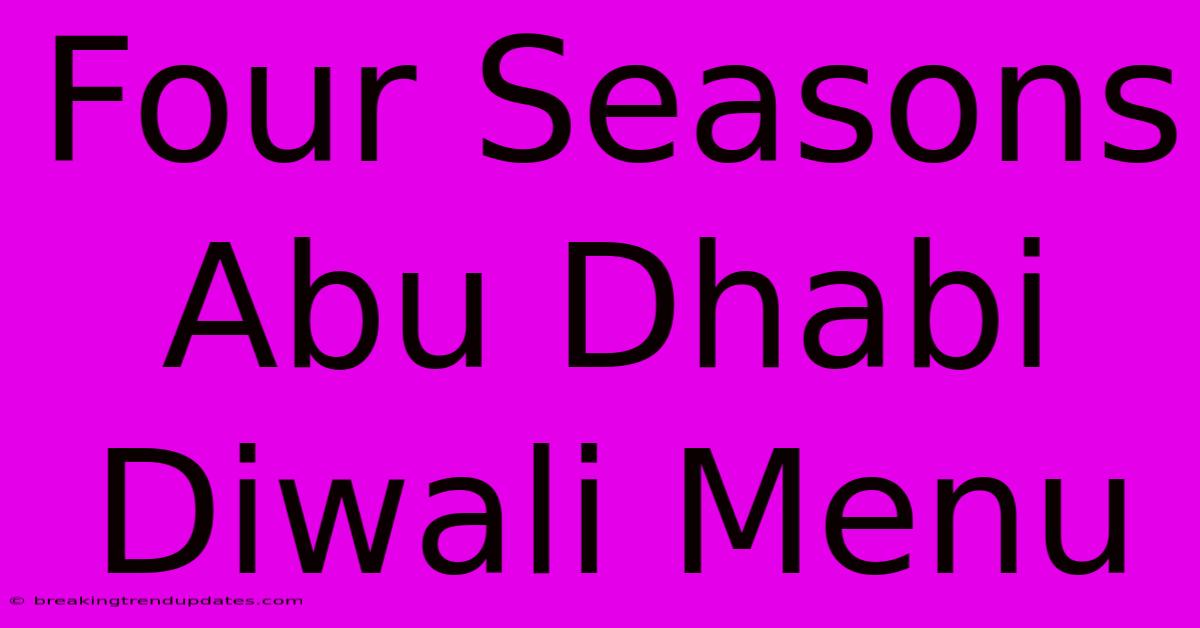 Four Seasons Abu Dhabi Diwali Menu