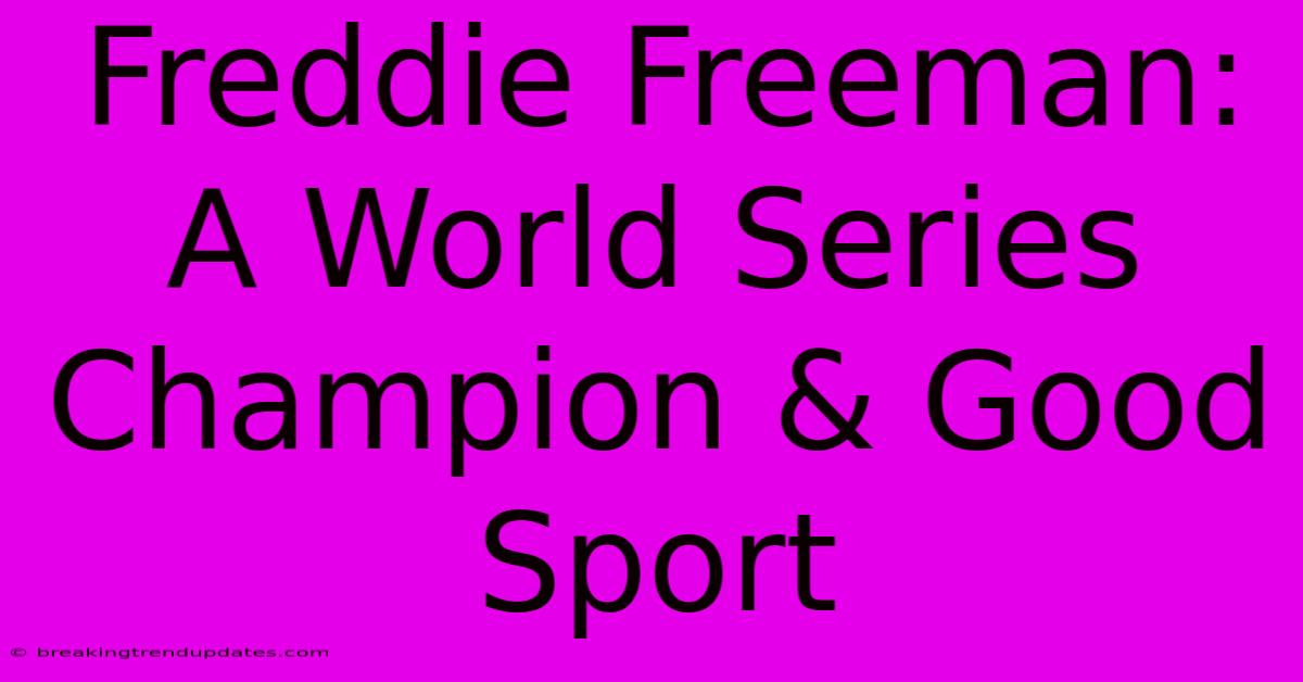 Freddie Freeman: A World Series Champion & Good Sport