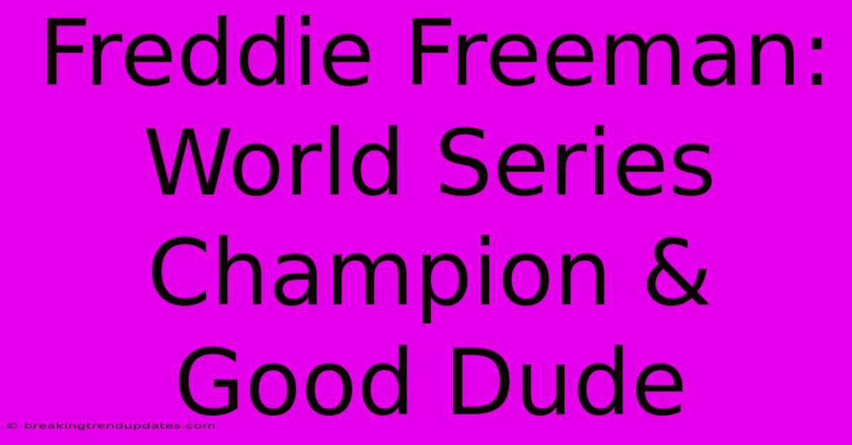 Freddie Freeman: World Series Champion & Good Dude Freddie Freeman: World Series Champion & Good Dude