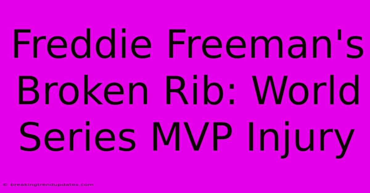 Freddie Freeman's Broken Rib: World Series MVP Injury Freddie Freeman's Broken Rib: World Series MVP Injury