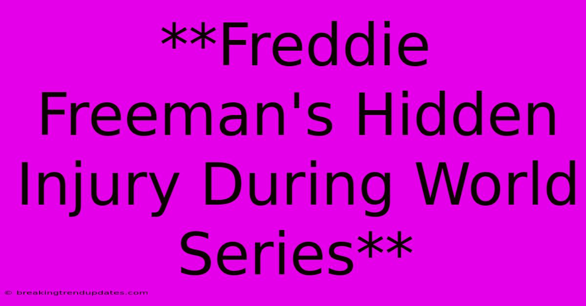 **Freddie Freeman's Hidden Injury During World Series** **Freddie Freeman's Hidden Injury During World Series**