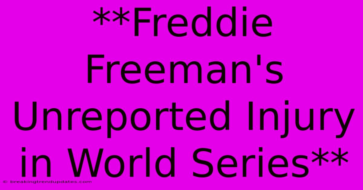 **Freddie Freeman's Unreported Injury In World Series** **Freddie Freeman's Unreported Injury In World Series**