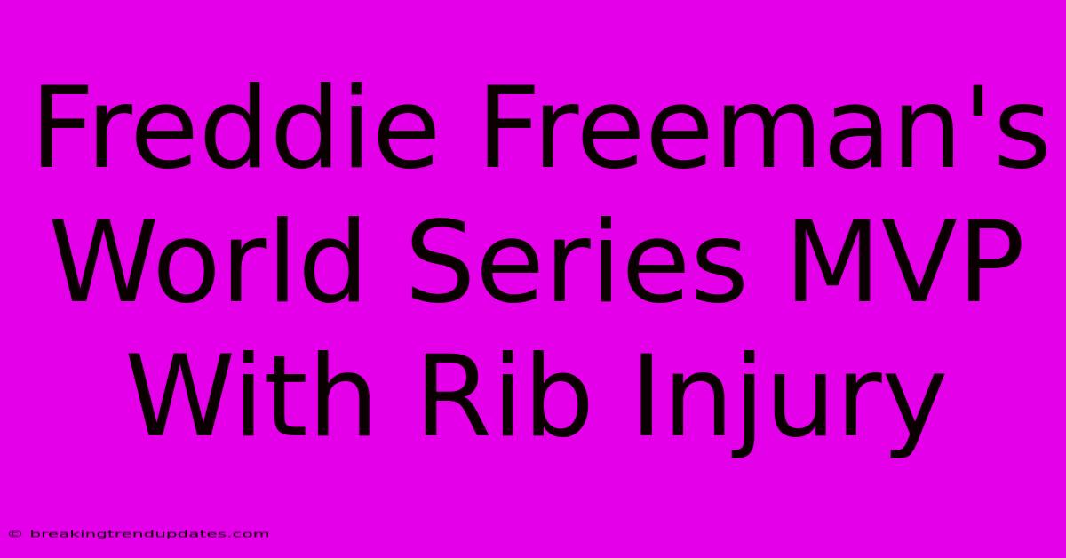 Freddie Freeman's World Series MVP With Rib Injury Freddie Freeman's World Series MVP With Rib Injury