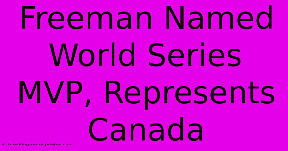 Freeman Named World Series MVP, Represents Canada