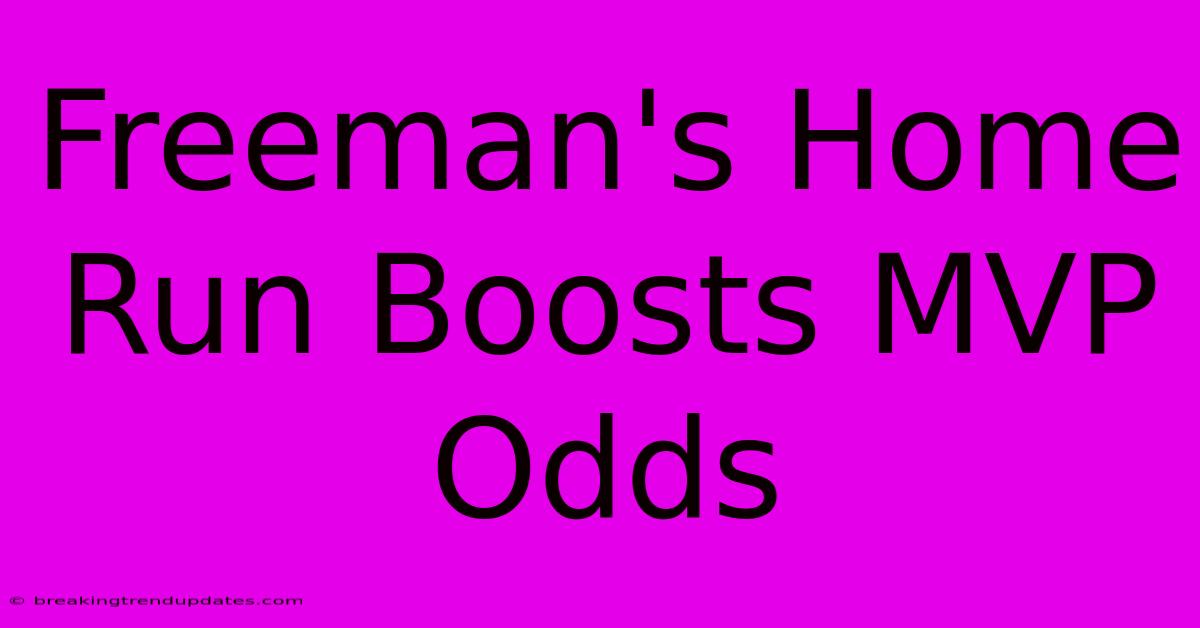 Freeman's Home Run Boosts MVP Odds
