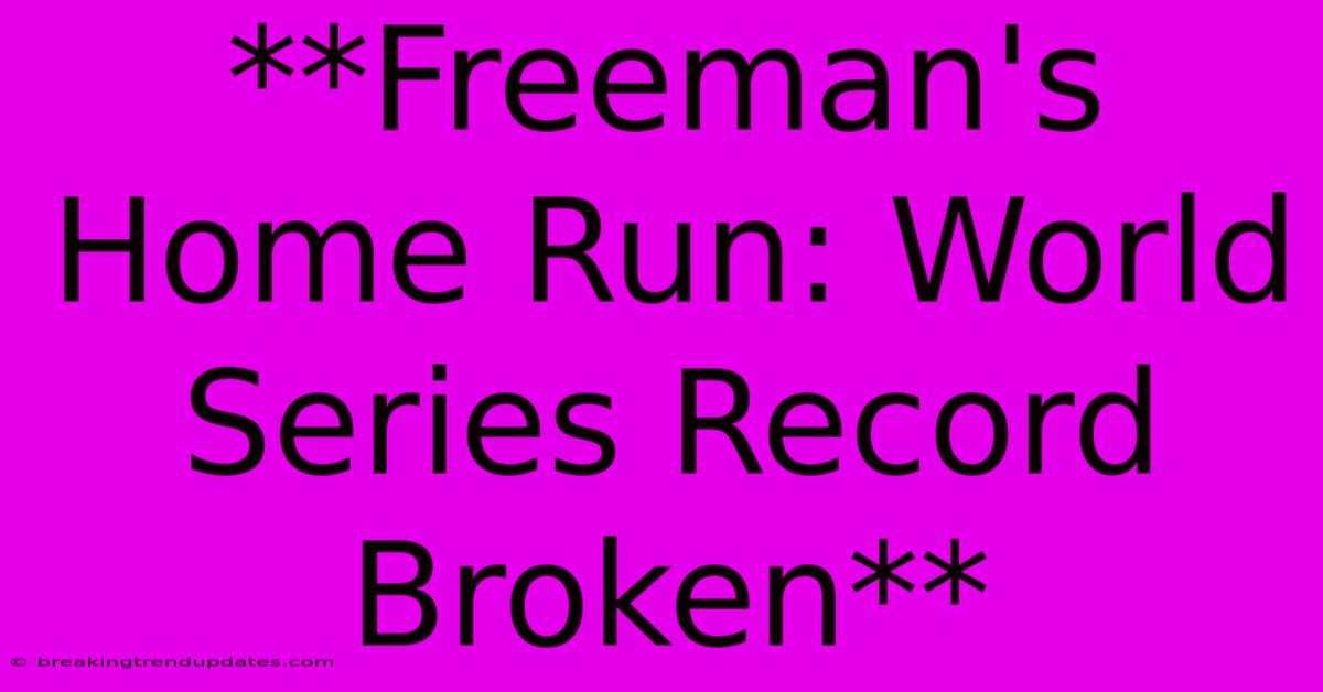**Freeman's Home Run: World Series Record Broken**