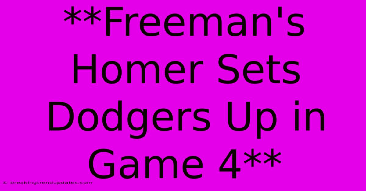 **Freeman's Homer Sets Dodgers Up In Game 4**