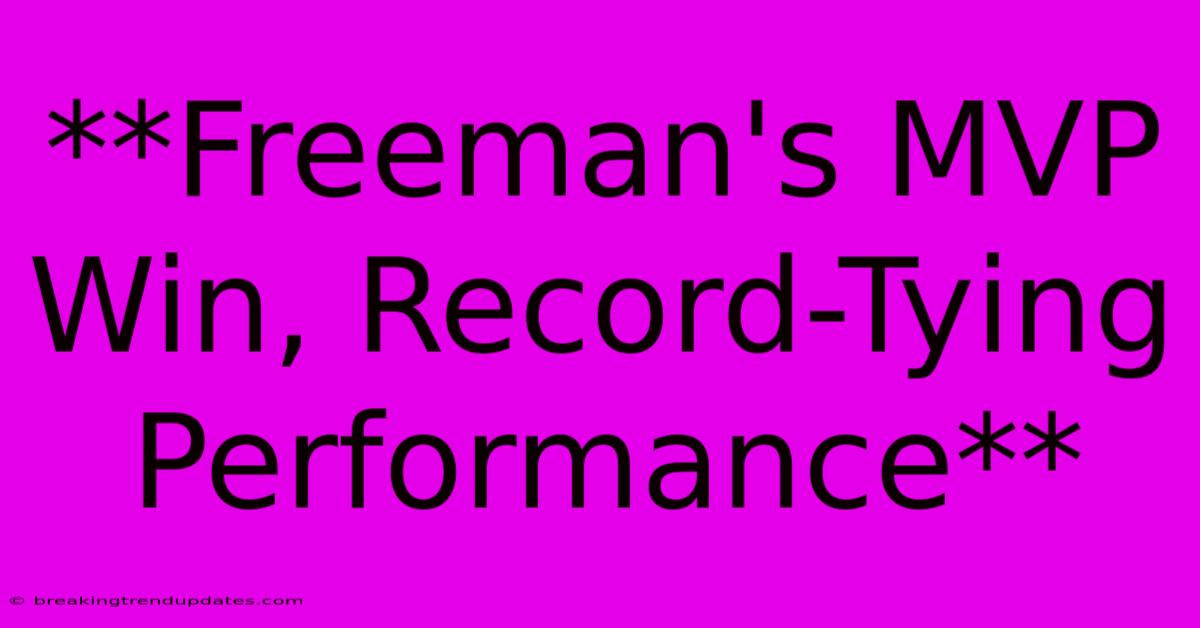 **Freeman's MVP Win, Record-Tying Performance** 