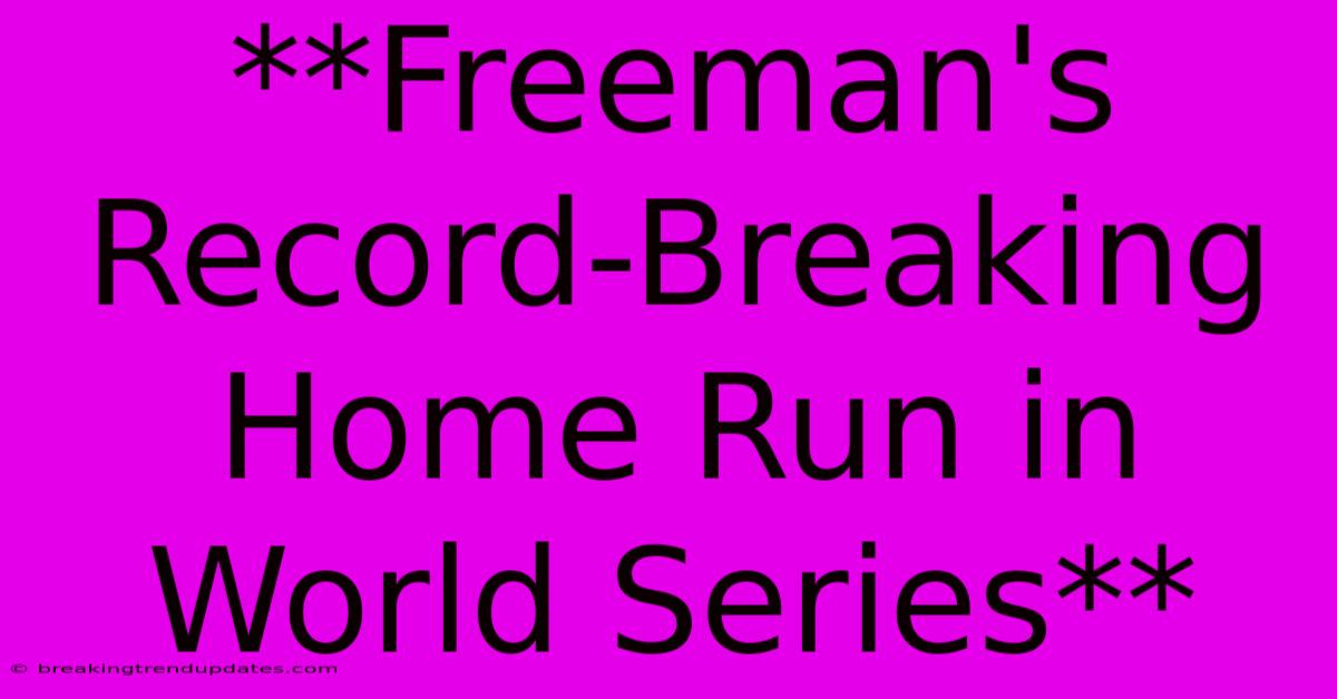 **Freeman's Record-Breaking Home Run In World Series** 