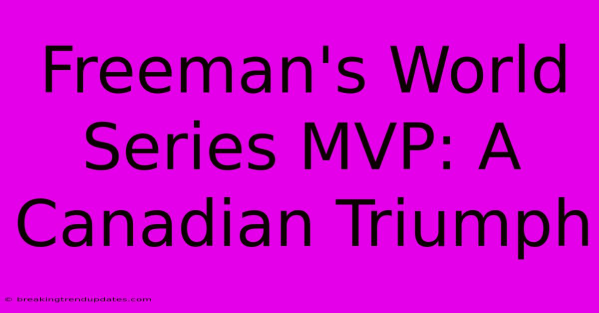 Freeman's World Series MVP: A Canadian Triumph 