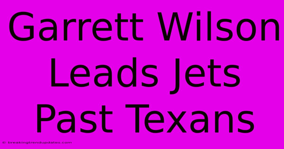 Garrett Wilson Leads Jets Past Texans Garrett Wilson Leads Jets Past Texans