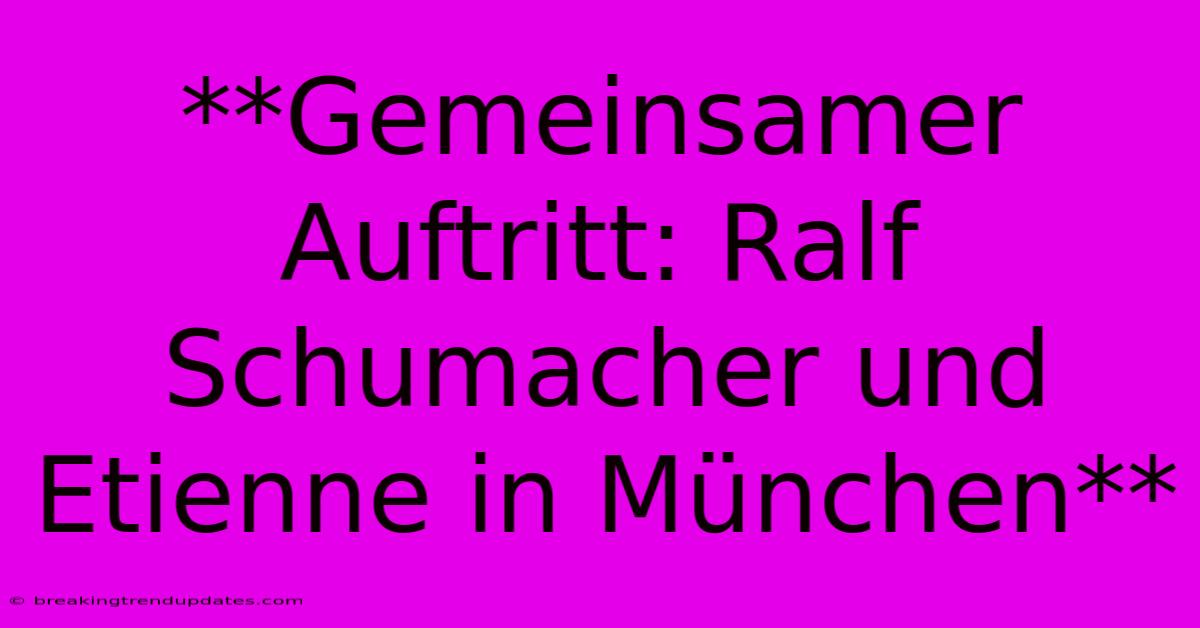 **Gemeinsamer Auftritt: Ralf Schumacher Und Etienne In München** 