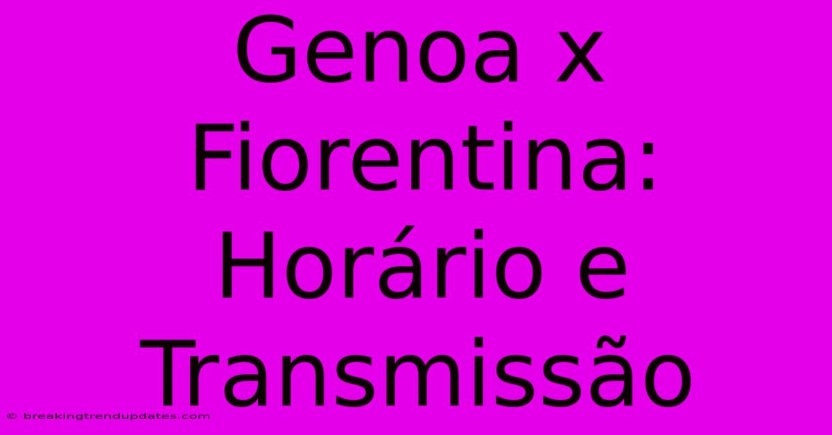 Genoa X Fiorentina: Horário E Transmissão Genoa X Fiorentina: Horário E Transmissão