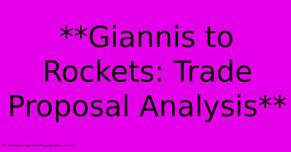 **Giannis To Rockets: Trade Proposal Analysis** **Giannis To Rockets: Trade Proposal Analysis**