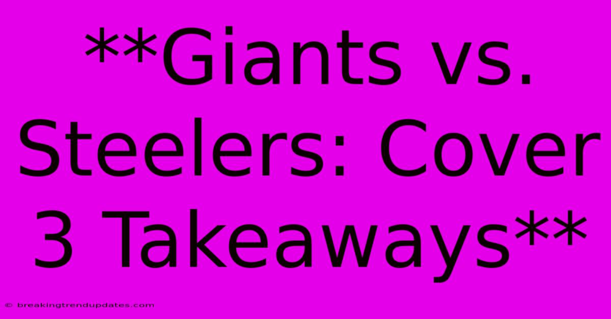 **Giants Vs. Steelers: Cover 3 Takeaways**