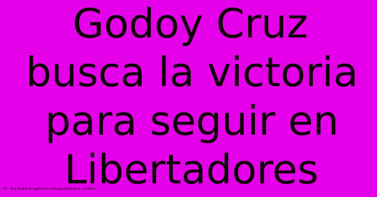 Godoy Cruz Busca La Victoria Para Seguir En Libertadores Godoy Cruz Busca La Victoria Para Seguir En Libertadores