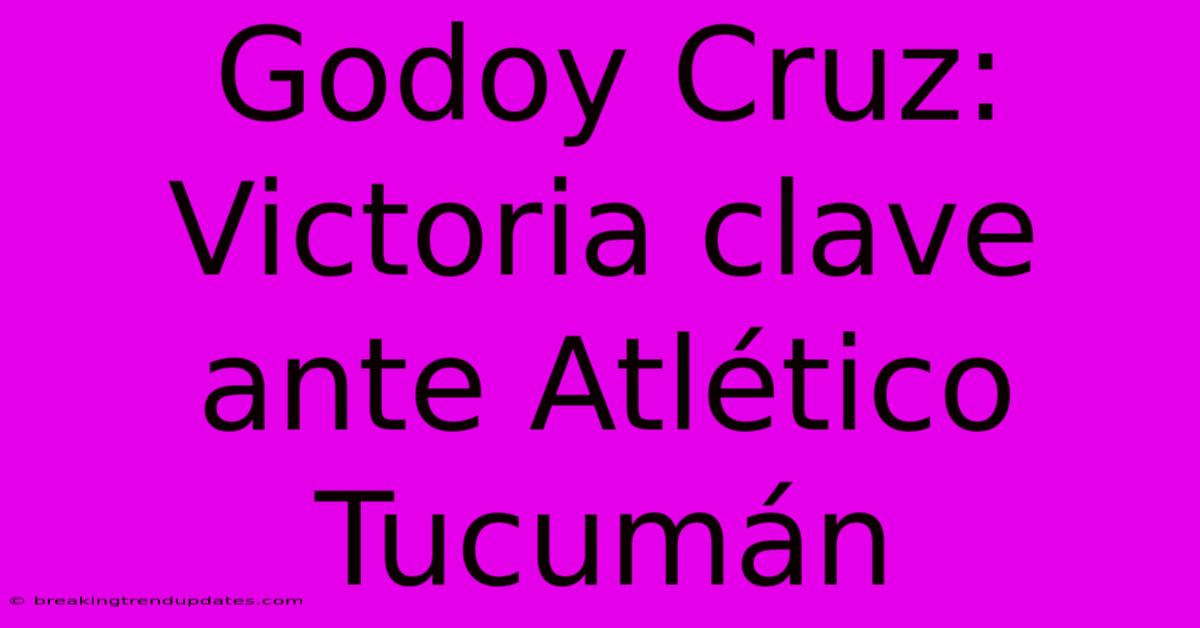 Godoy Cruz: Victoria Clave Ante Atlético Tucumán Godoy Cruz: Victoria Clave Ante Atlético Tucumán